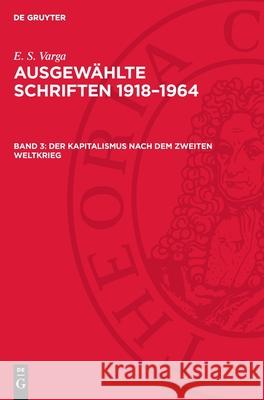 Kapitalismus nach dem zweiten Weltkrieg E. S. Varga 9783112735466 De Gruyter (JL)