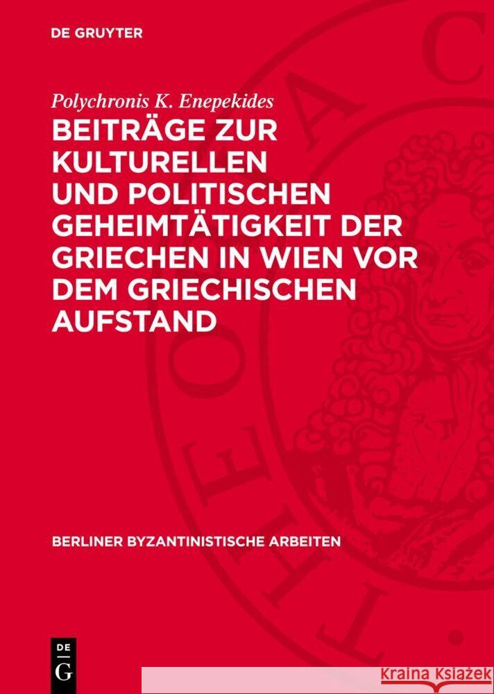 Beitr?ge Zur Kulturellen Und Politischen Geheimt?tigkeit Der Griechen in Wien VOR Dem Griechischen Aufstand Polychronis K. Enepekides 9783112735480 de Gruyter