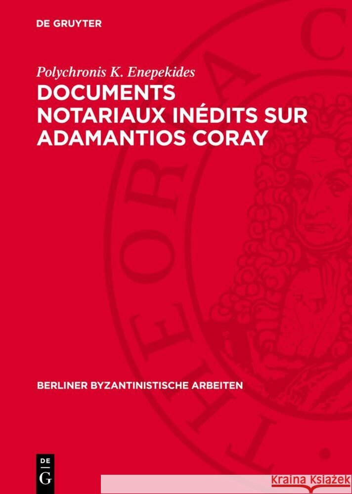 Documents Notariaux In?dits Sur Adamantios Coray: Tir?s Des Archives d'Une ?tude Parisienne Et Des Archives de la Seine Polychronis K. Enepekides 9783112735589 de Gruyter