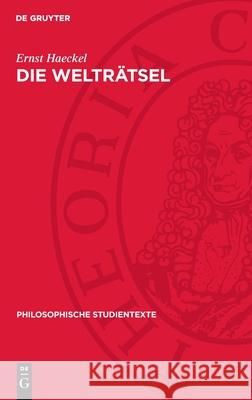 Die Weltr?tsel: Gemeinverst?ndliche Studien ?ber Monistische Philosophie Ernst Haeckel Olof Klohr 9783112735640 de Gruyter