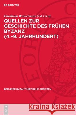 Quellen Zur Geschichte Des Fr?hen Byzanz (4.-9. Jahrhundert): Bestand Und Probleme Friedhelm Winkelmann Wolfram Brandes 9783112735725 de Gruyter