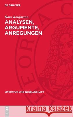 Analysen, Argumente, Anregungen: Aufs?tze Zur Deutschen Literatur Hans Kaufmann 9783112735824