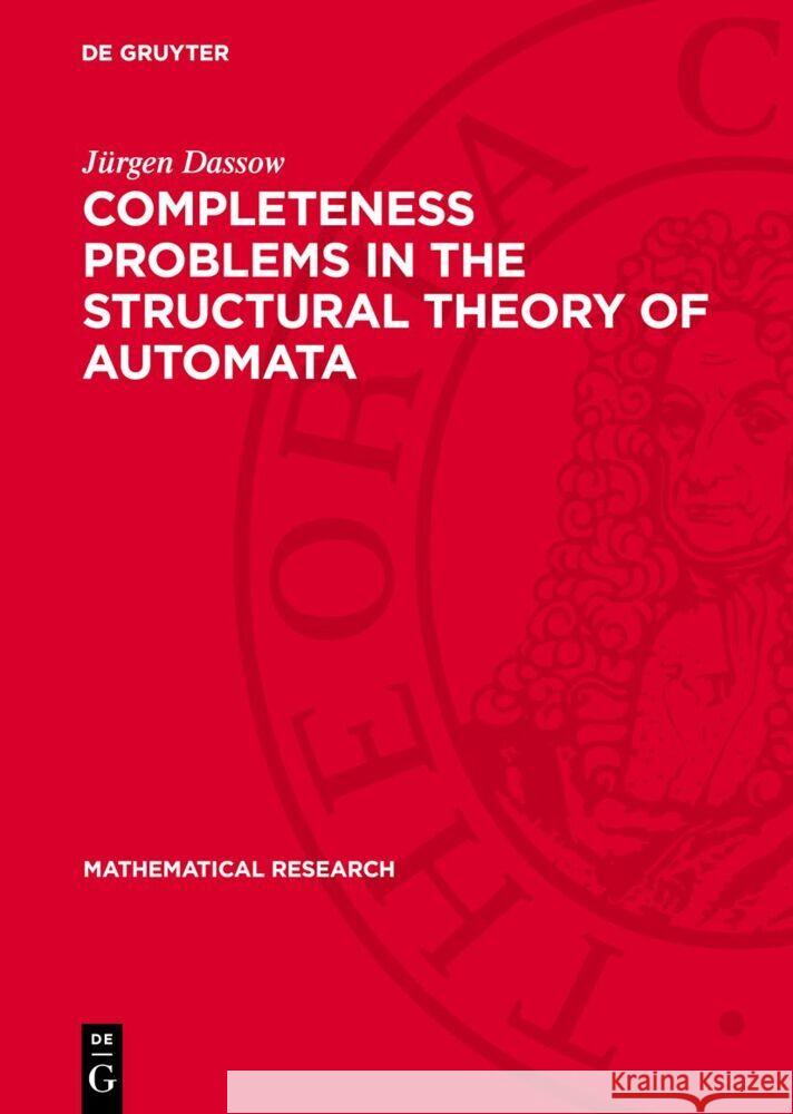 Completeness Problems in the Structural Theory of Automata J?rgen Dassow 9783112735862