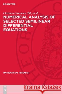 Numerical Analysis of Selected Semilinear Differential Equations Christian Grormann Thomas Riedrich Hartmut Schonheinz 9783112735909 de Gruyter