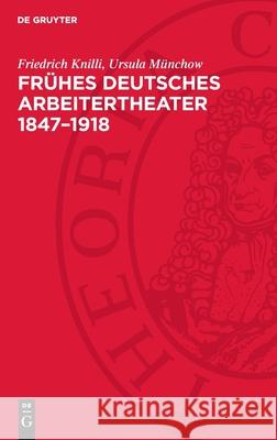 Fr?hes Deutsches Arbeitertheater 1847-1918: Eine Dokumentation Friedrich Knilli Ursula M?nchow 9783112736005 de Gruyter