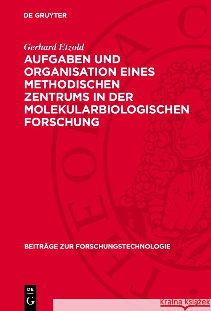 Aufgaben Und Organisation Eines Methodischen Zentrums in Der Molekularbiologischen Forschung Gerhard Etzold 9783112736227 de Gruyter