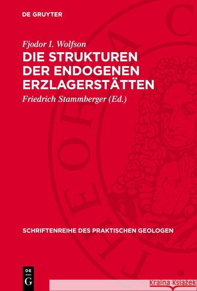 Die Strukturen Der Endogenen Erzlagerst?tten Fjodor I. Wolfson Friedrich Stammberger 9783112736609 de Gruyter