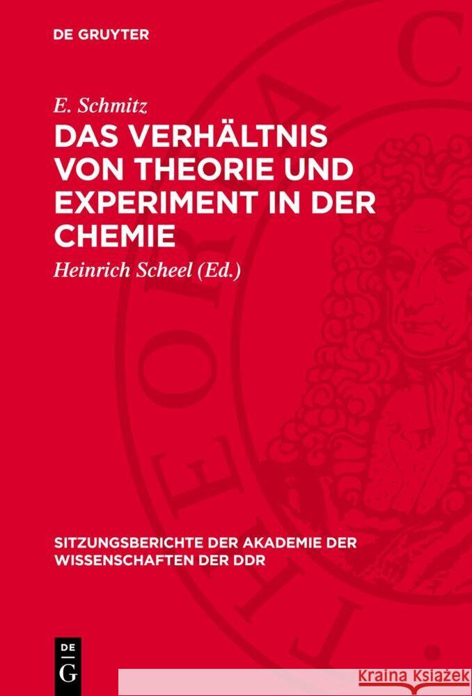 Das Verh?ltnis Von Theorie Und Experiment in Der Chemie E. Schmitz Heinrich Scheel 9783112736968 de Gruyter