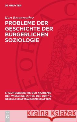 Probleme Der Geschichte Der B?rgerlichen Soziologie Kurt Braunreuther 9783112737125