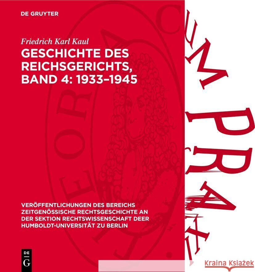 Geschichte Des Reichsgerichts, Band 4: 1933-1945 Friedrich Karl Kaul Winfried Matth?us 9783112737743