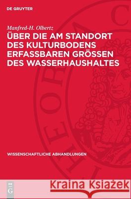 ?ber Die Am Standort Des Kulturbodens Erfa?baren Gr??en Des Wasserhaushaltes Manfred-H Olbertz 9783112739563