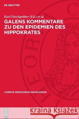 Galens Kommentare zu den Epidemien des Hippokrates: Indizes der aus dem Arabischen übersetzten Namen und Wörter. Die als sogenannte Simulantenschrift griechisch überlieferten Stücke des 2. Kommentars  Fridolf Kudlien, Karl Deichgräber 9783112741443