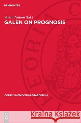 Galen on Prognosis Vivian Nutton 9783112741580 De Gruyter (JL)