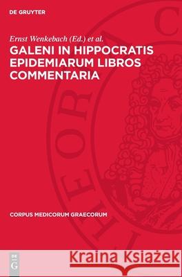 Galeni In Hippocratis Epidemiarum Libros Commentaria: Indices nominum et verborum graecorum Ernst Wenkebach, Konrad Schubring 9783112741603 De Gruyter (JL)