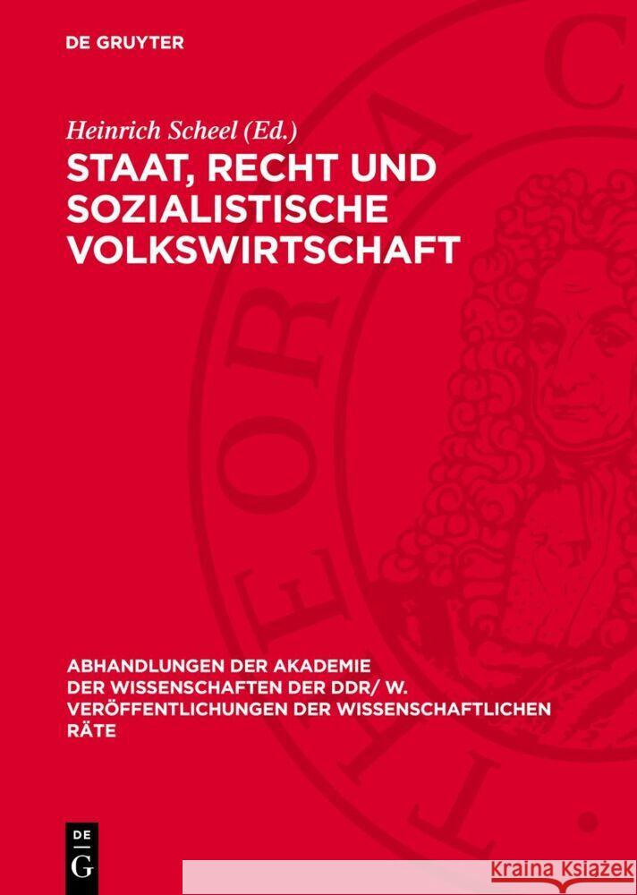 Staat, Recht und sozialistische Volkswirtschaft: Tagung des Rates für staats- und rechtswissenschaftliche Forschung an der Akademie der Wissenschaften der DDR vom 2. November 1979 Heinrich Scheel 9783112741665