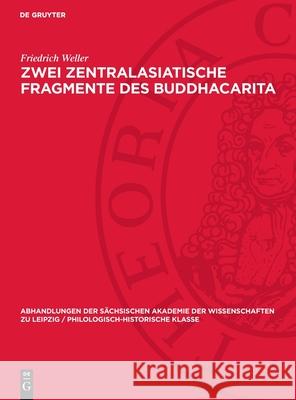 Zwei Zentralasiatische Fragmente des Buddhacarita Friedrich Weller 9783112741689 De Gruyter (JL)