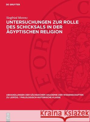 Untersuchungen zur Rolle des Schicksals in der ägyptischen Religion Siegfried Morenz 9783112741900