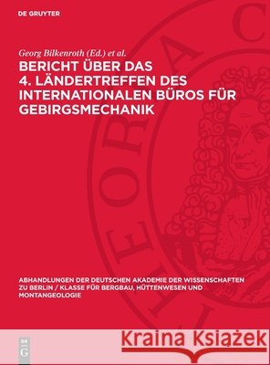 Bericht über das 4. Ländertreffen des Internationalen Büros für Gebirgsmechanik: Ramenthema: Last- und Kraftannahmen in der Gebirgsdruckforschung und die mathematische Behandlung geomechanischer Probl Georg Bilkenroth, Karl-Heinz Höfer 9783112742402 De Gruyter (JL)