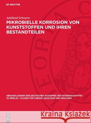 Mikrobielle Korrosion von Kunststoffen und ihren Bestandteilen Adelheid Schwartz 9783112742488