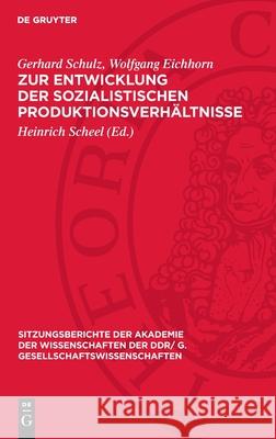 Zur Entwicklung der sozialistischen Produktionsverhältnisse Gerhard Schulz, Wolfgang Eichhorn 9783112743669