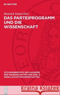 Parteiprogramm und die Wissenschaft: Die Akademie der Wissenschaften der DDR zum IX. Parteitag der Sozialistischen Einheitspartei Deutschlands Heinrich Scheel 9783112743706