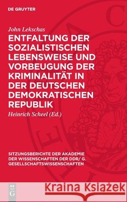 Entfaltung der sozialistischen Lebensweise und Vorbeugung der Kriminalität in der Deutschen Demokratischen Republik John Lekschas 9783112743768