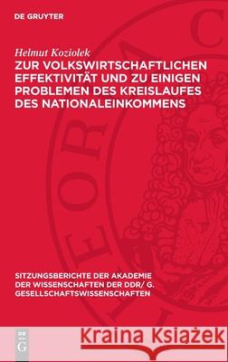 Zur volkswirtschaftlichen Effektivität und zu einigen Problemen des Kreislaufes des Nationaleinkommens Helmut Koziolek 9783112743881