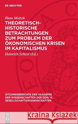 Theoretisch-historische Betrachtungen zum Problem der ökonomischen Krisen im Kapitalismus Hans Mottek 9783112743966