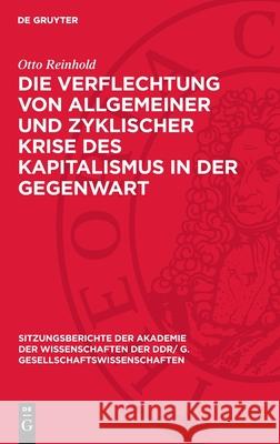 Die Verflechtung von allgemeiner und zyklischer Krise des Kapitalismus in der Gegenwart Otto Reinhold 9783112744062