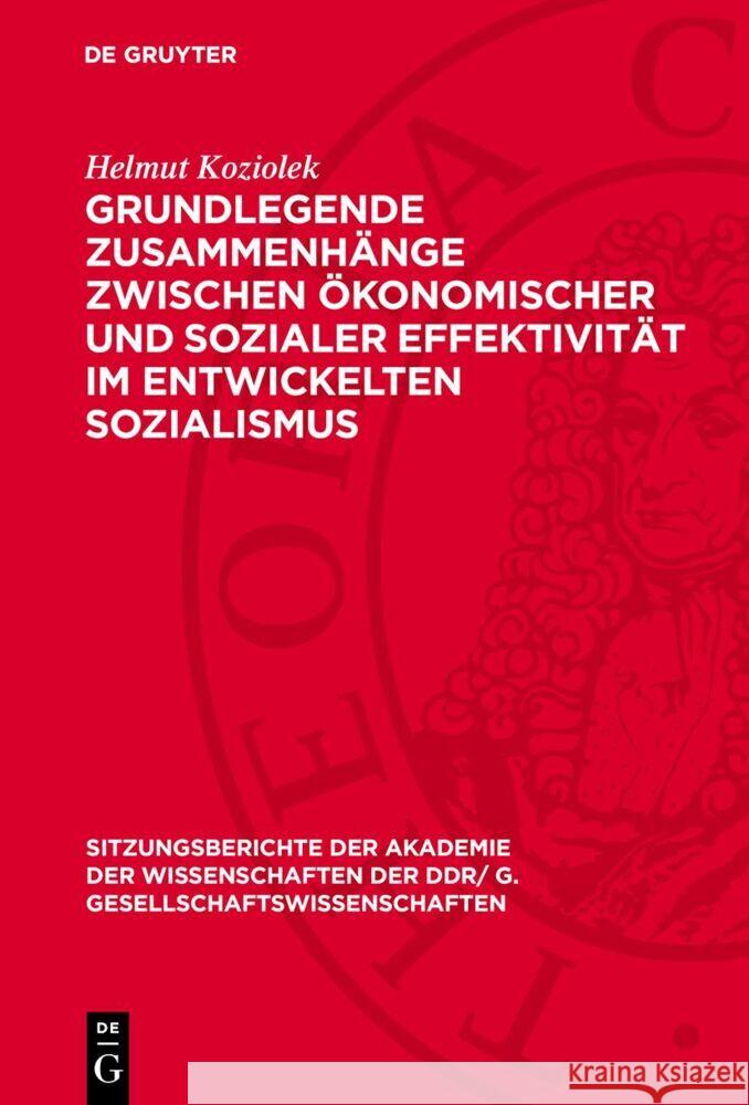 Grundlegende Zusammenhänge zwischen ökonomischer und sozialer Effektivität im entwickelten Sozialismus: Problemskizze Helmut Koziolek 9783112744222