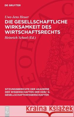 Die gesellschaftliche Wirksamkeit des Wirtschaftsrechts Uwe-Jens Heuer 9783112744260 De Gruyter (JL)