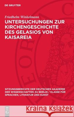 Untersuchungen zur Kirchengeschichte des Gelasios von Kaisareia Friedhelm Winkelmann 9783112746103