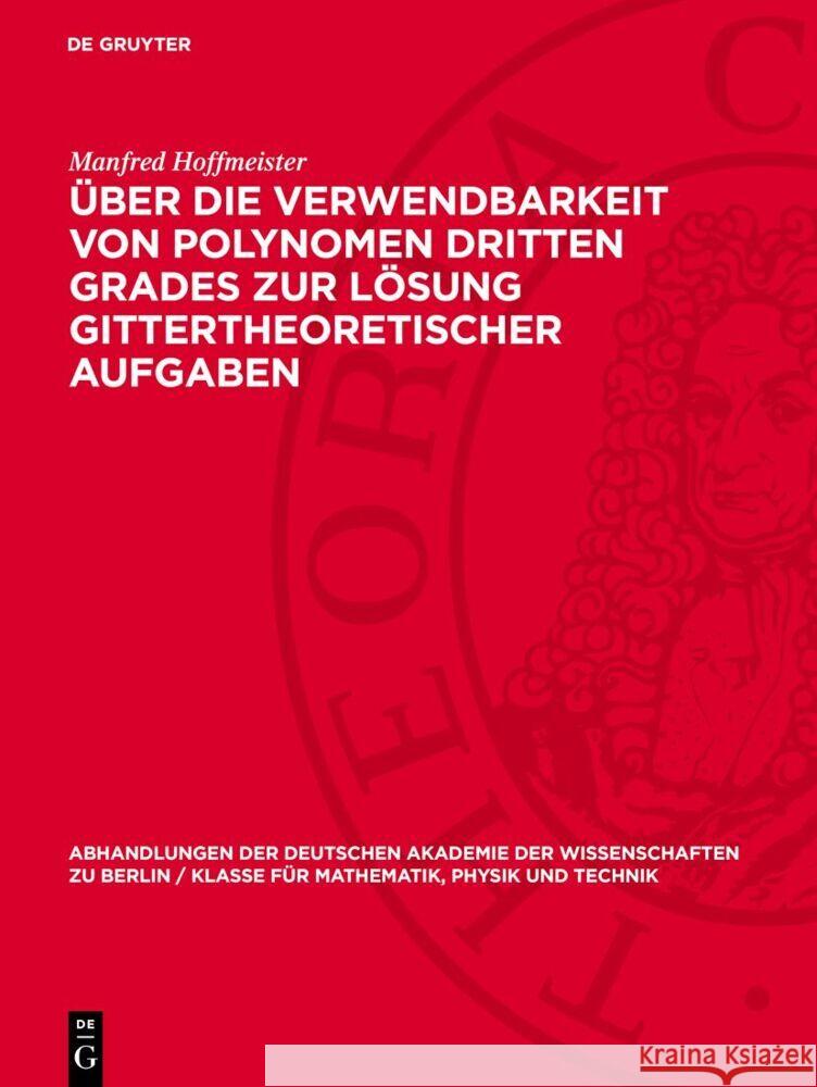 Über die Verwendbarkeit von Polynomen dritten Grades zur Lösung gittertheoretischer Aufgaben Manfred Hoffmeister 9783112748800 De Gruyter (JL)