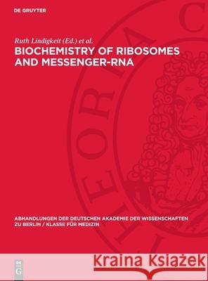 Biochemistry of Ribosomes and Messenger-RNA: International Symposium, Castle Reinhardsbrunn Mai 23–26, 1967 Jochen Richter, Peter Langen, Ruth Lindigkeit 9783112748824 De Gruyter (JL)