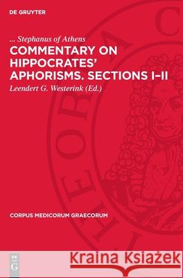 Commentary on Hippocrates’ Aphorisms. Sections I–II Stephanus of Athens 9783112750988