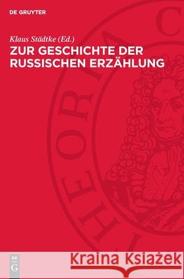 Zur Geschichte der russischen Erzählung: (1825–1840) Klaus Städtke 9783112752364