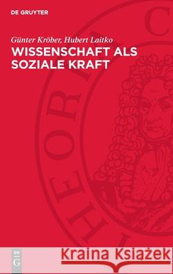 Wissenschaft als soziale Kraft Günter Kröber, Hubert Laitko 9783112752487 De Gruyter (JL)