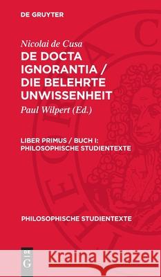 Nicolai de Cusa: De docta ignorantia / Die belehrte Unwissenheit. Liber primus / Buch I Nicolai de Cusa 9783112752524 De Gruyter (JL)