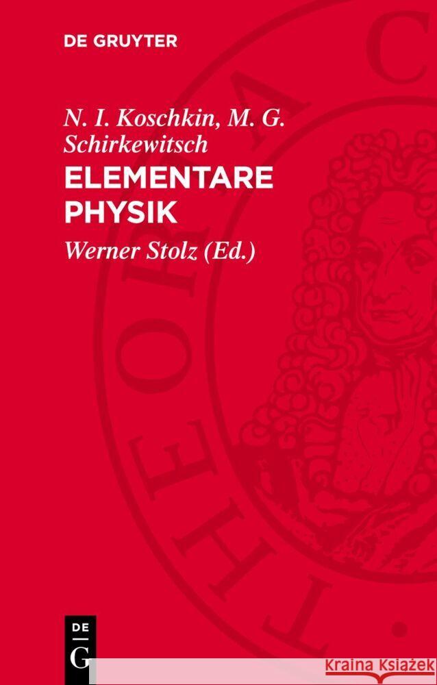 Elementare Physik: Definitionen – Gesetze – Tabellen M. G. Schirkewitsch, N. I. Koschkin 9783112752548 De Gruyter (JL)