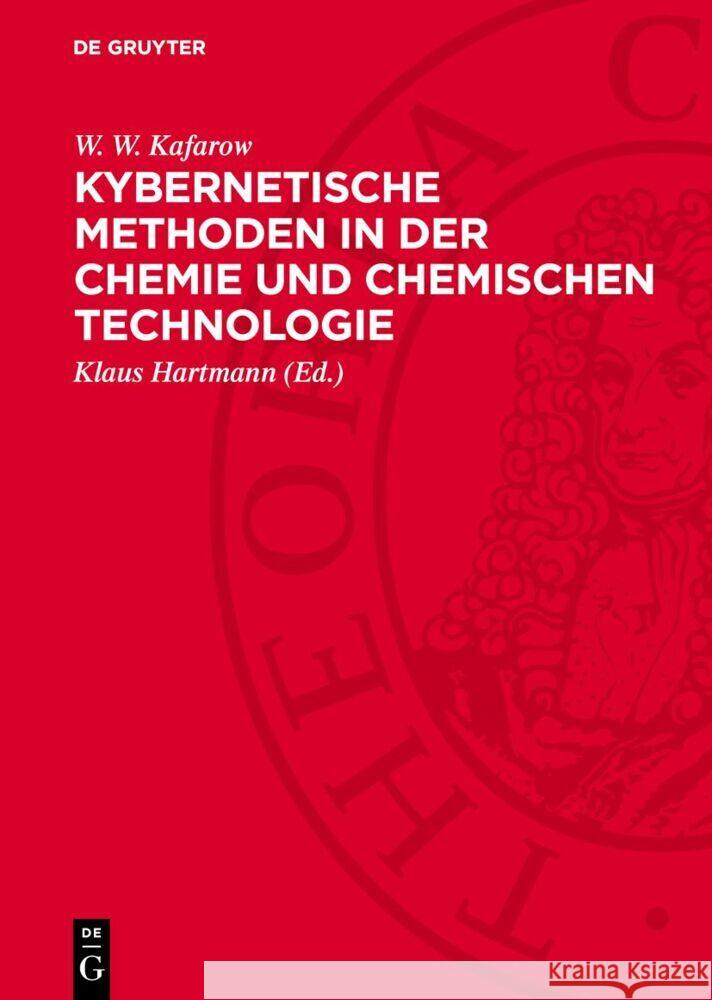 Kybernetische Methoden in der Chemie und chemischen Technologie W. W. Kafarow 9783112752845 De Gruyter (JL)