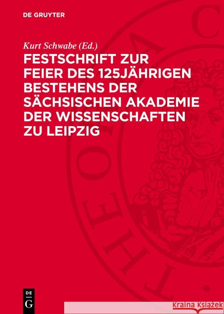 Festschrift zur Feier des 125jährigen Bestehens der Sächsischen Akademie der Wissenschaften zu Leipzig Kurt Schwabe 9783112753088