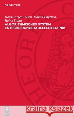 Algorithmisches System Entscheidungstabellentechnik Hans-Jürgen Busch, Heinz Stahn, Martin Engelien 9783112753149