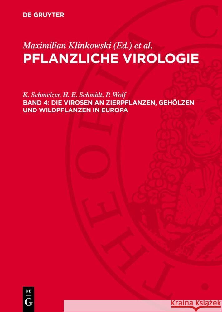 Die Virosen an Zierpflanzen, Gehölzen und Wildpflanzen in Europa H. E. Schmidt, K. Schmelzer, P. Wolf 9783112753286 De Gruyter (JL)