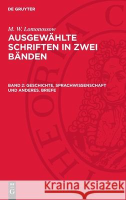 Geschichte, Sprachwissenschaft und anderes. Briefe M. W. Lomonossow 9783112753705 De Gruyter (JL)