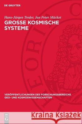 Große kosmische Systeme: (Zu den teleskopischen Aspekten der Gravitation in der trägheitsfreien Gravodynamik) Hans-Jürgen Treder, Jan Peter Mücket 9783112753767