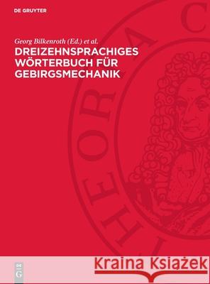 Dreizehnsprachiges Wörterbuch für Gebirgsmechanik: deutsch – bulgarisch – englisch – französisch – polnisch – portugiesisch – rumänisch – russisch – schwedisch – serbo-kroatisch – spanisch – tschechis Georg Bilkenroth, Helmut Schmidt 9783112754665