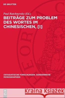 Beiträge zum Problem des Wortes im Chinesischen, [I] Paul Ratchnevsky 9783112754726 De Gruyter (JL)