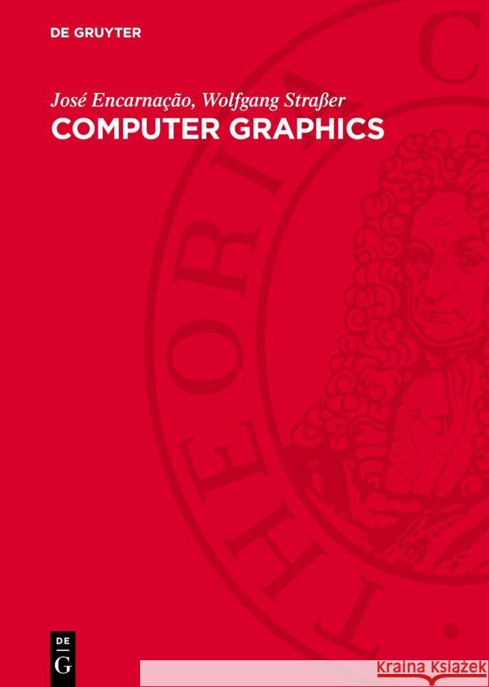 Computer Graphics: Gerätetechnik, Programmierung und Anwendung graphischer Systeme José Encarnação, Wolfgang Straßer 9783112754863