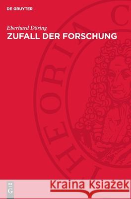 Zufall der Forschung: Aspekte zur Kunst der Erkenntnis Eberhard Döring 9783112754986 De Gruyter (JL)