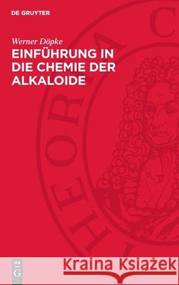 Einführung in die Chemie der Alkaloide Werner Döpke 9783112755181 De Gruyter (JL)